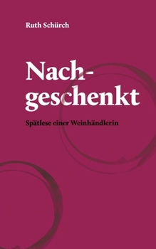 Paperback Nachgeschenkt: Spätlese einer Weinhändlerin [German] Book