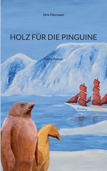 Holz Für Die Pinguine: Klima-Roman (German Edition)