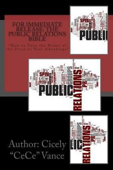 Paperback For Immediate Release: The Public Relations Bible: "How to Turn the Power of the Press to Your Advantage? Book