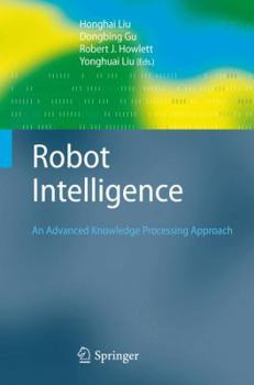 Hardcover Robot Intelligence: An Advanced Knowledge Processing Approach Book