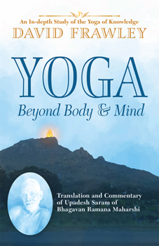 Paperback Yoga Beyond Body & Mind: Translation and Commentary of Upadesh Saram of Bhagavan Ramana Maharshi Book