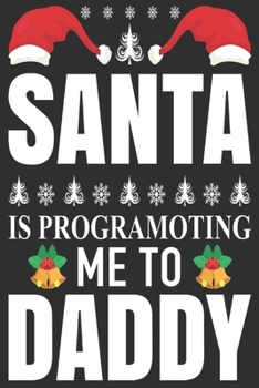 Santa is programoting me to daddy: Merry Christmas Journal: Happy Christmas Xmas Organizer Journal Planner, Gift List, Bucket List, Avent ...Christmas vacation 100 pages Premium design