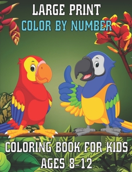 Paperback Large Print Color By Number Coloring Book For Kids Ages 8-12: Large Print Birds, Flowers, Animals Color By Number Coloring Book