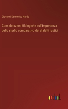 Considerazioni filologiche sull'importanza dello studio comparativo dei dialetti rustici (Italian Edition)