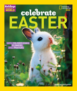 Celebrate Easter: with Colored Eggs, Flowers, and Prayer - Book  of the Holidays Around the World