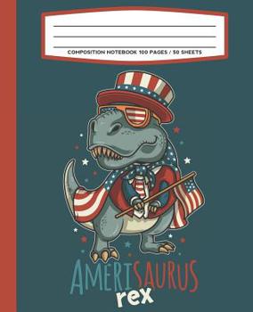 Composition Notebook 100 Pages / 50 Sheets Amerisaurus Rex : T-Rex 4th of July Primary Ruled Paper for Handwriting Practice