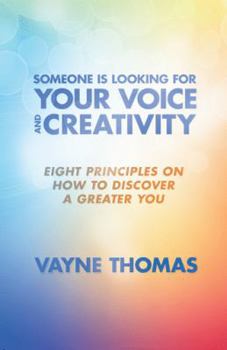 Paperback Someone Is Looking for Your Voice and Creativity: Eight Principles on How to Discover a Greater You Book