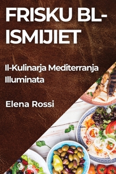 Paperback Frisku bl-Ismijiet: Il-Kulinarja Mediterranja Illuminata [Maltese] Book