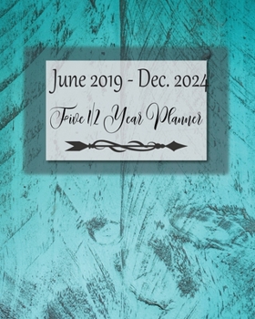5 1/2 Year Planner June 2019 - Dec. 2024: Extended Fiscal Calendar / Ultimate Academic Year Planner / Year At A Glance / Contacts / Password Log / Yearly Goals / Pretty Turquoise Cover
