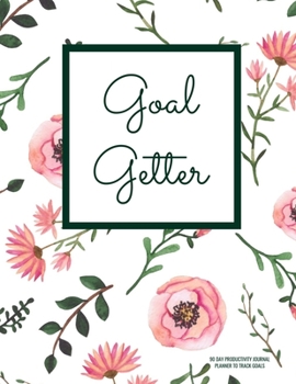 Paperback Goal Getter 90 Day Productivity Journal - Planner To Track Goals: Monthly & Weekly Time Management Tool to Get Organized, Build Effective Habits, Esta Book