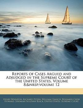 Paperback Reports of Cases Argued and Adjudged in the Supreme Court of the United States, Volume 8; Volume 12 Book