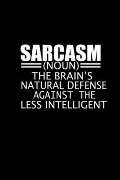 Sarcasm Noun. The brain's natural defense against the less intelligent: Food Journal | Track your Meals | Eat clean and fit | Breakfast Lunch Diner ... | 110  pages | 6 x 9 in | 15.24 x 22.86 cm