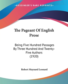 Paperback The Pageant Of English Prose: Being Five Hundred Passages By Three Hundred And Twenty-Five Authors (1920) Book