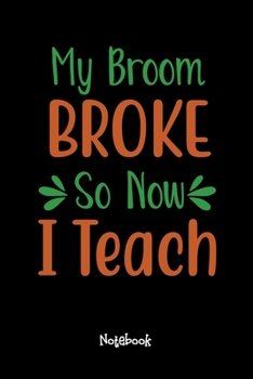 Paperback My Broom Broke So Now I Teach Journal Black Cover: Teaching Assistant Notebook,6x9 DOT GRID Paper 120 Pages, Teacher Gifts Notebooks & Journals, Great Book