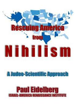 Paperback Rescuing America from Nihilism: A Judeo-Scientific Approach Book