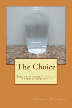 Paperback The Choice: Breakthrough Through Prayer And Fasting Book