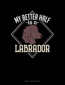 Paperback My Better Half Is A Labrador: Cornell Notes Notebook Book