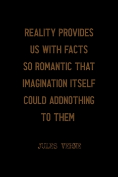 Paperback Reality Provides Us With Facts So Romantic That Imagination Itself Could Add Nothing To Them: All Purpose 6x9 Blank Lined Notebook Journal Way Better Book