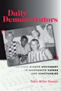 Hardcover Daily Demonstrators: The Civil Rights Movement in Mennonite Homes and Sanctuaries Book