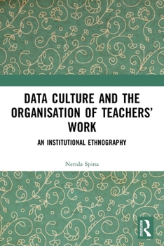 Paperback Data Culture and the Organisation of Teachers' Work: An Institutional Ethnography Book