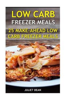 Paperback Low Carb Freezer Meals: 25 Make-Ahead Low Carb Freezer Meals Book
