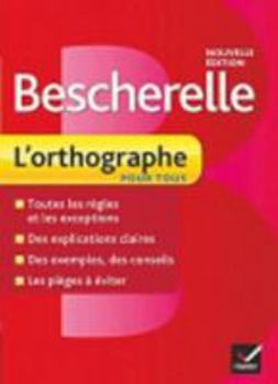 Hardcover Bescherelle l'Orthographe Pour Tous: Ouvrage de Référence Sur l'Orthographe Française [French] Book