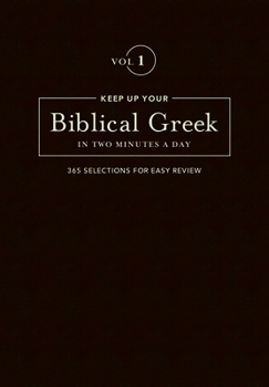 Hardcover Keep Up Your Biblical Greek in Two Minutes a Day, Volume 1: 365 Selections for Easy Review Book