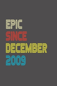 Epic Since 2009 December Notebook Birthday Gif: Lined Notebook
