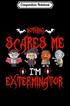 Paperback Composition Notebook: Nothing Scares me I'm Exterminator Halloween 2019 gift Journal/Notebook Blank Lined Ruled 6x9 100 Pages Book