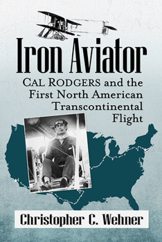 Paperback Iron Aviator: Cal Rodgers and the First North American Transcontinental Flight Book