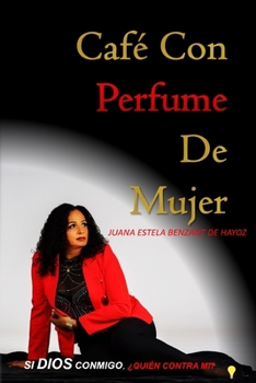 Paperback Café Con Perfume De Mujer: Si DIOS Conmigo, Quien Contra Mi? [Spanish] Book