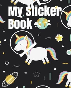 My Sticker Book: Unicorn Astronaut in Space Blank Sticker Book 100 pages (Blank Sticker Books)
