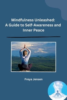 Paperback Mindfulness Unleashed: A Guide to Self-Awareness and Inner Peace Book