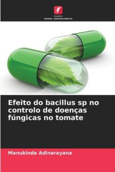 Paperback Efeito do bacillus sp no controlo de doenças fúngicas no tomate [Portuguese] Book