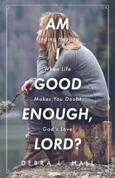 Paperback Am I Good Enough, Lord?: Finding Healing When Life Makes You Doubt God's Love Book