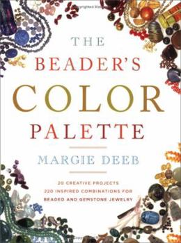 Paperback The Beader's Color Palette: 20 Creative Projects and 220 Inspired Combinations for Beaded and Gemstone Jewelry Book