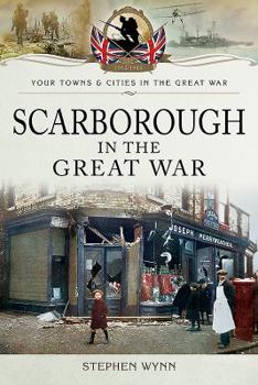 Scarborough in the Great War - Book  of the Towns & Cities in the Great War