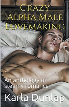 Paperback Crazy Alpha Male Lovemaking An Anthology of Steamy Romance Book