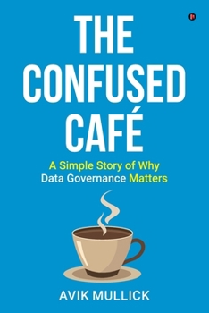 Paperback The Confused Café: A Simple Story of Why Data Governance Matters Book