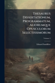 Paperback Thesaurus Dissertationum, Programmatum, Aliorumque Opusculorum Selectissimorum; Volume 2 [Latin] Book