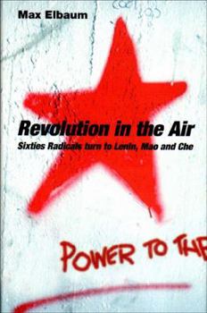 Hardcover Revolution in the Air: Sixties Radicals turn to Lenin, Mao and Che Book
