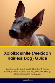 Paperback Xoloitzcuintle (Mexican Hairless Dog) Guide Xoloitzcuintle Guide Includes: Xoloitzcuintle Training, Diet, Socializing, Care, Grooming, and More Book