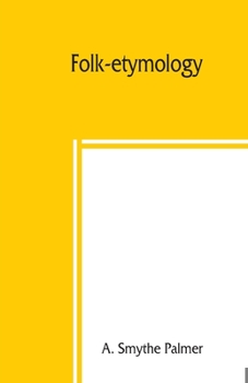 Paperback Folk-etymology; a dictionary of verbal corruptions or words perverted in form or meaning, by false derivation or mistaken analogy Book