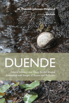 Hardcover Duende: Odes of Intimacy and Desire for the Shadow Punctuated with Images of Illusion and Reflection Book