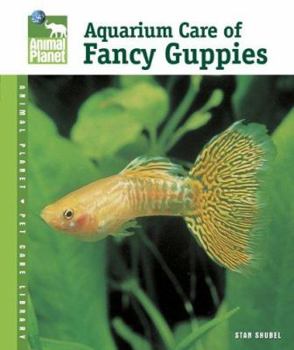 Aquarium Care of Fancy Guppies (Animal Planet) - Book  of the Animal Planet Pet Care Library