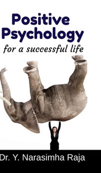 Positive Psychology for a Successful life: Transforming towards a happy life.