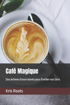 Paperback Café Magique: Des Arômes Ensorcelants pour Éveiller vos Sens [French] Book