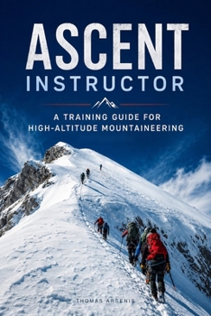 Paperback ASCENT INSTRUCTOR: A Training Guide for High-Altitude Mountaineering Book