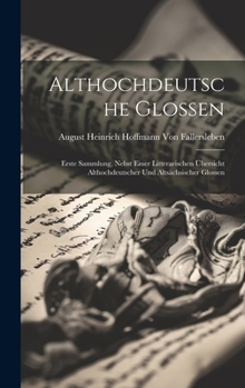 Hardcover Althochdeutsche Glossen: Erste Sammlung, nebst einer litterarischen Übersicht althochdeutscher und altsächsischer Glossen [German] Book