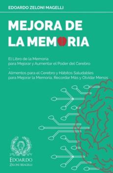 Paperback Mejora de la Memoria: El Libro de la Memoria para Mejorar y Aumentar el Poder del Cerebro - Alimentos para el Cerebro y Hábitos Saludables p [Spanish] Book